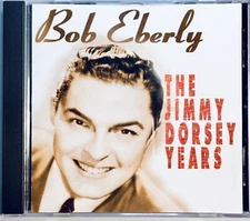 The Jimmy Dorsey Years by Bob Eberly (CD, 1997)