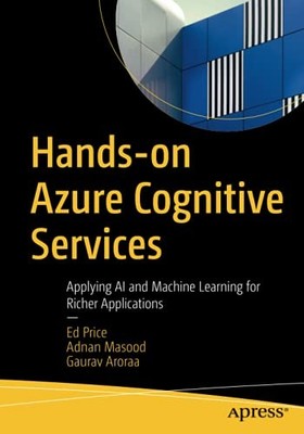 Hands-on Azure Cognitive Services: Applying AI , Price, Masood, Aroraa^;