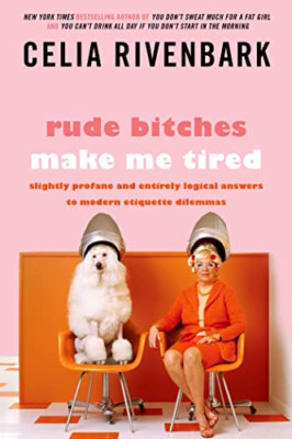 Rude b*tches Make Me Tired: Slightly Profane and Entire - Paperback NEW Celia Ri