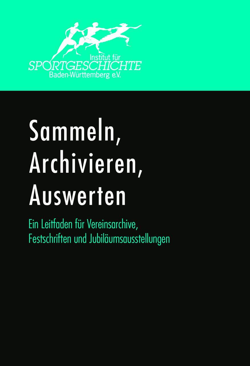 Sammeln, Archivieren, Auswerten. Ein Leitfaden Für Vereinsarchive,