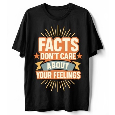 Facts Don t Care About Your Feelings T-Shirt Conservative Debate Truth Tee S-5XL