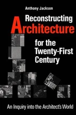 Reconstructing Architecture for the Twenty-First Century : An Inq