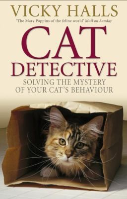 Cat Detective: Solving the Mystery of Your Cat's Behaviour by Halls, Vicky