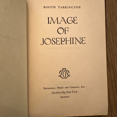IMAGE OF JOSEPHINE Booth Tarkington 1945 HC Doubleday, 1st Edition