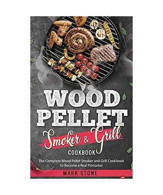 Wood Pellet Smoker and Grill Cookbook: The Complete Wood Pellet Smoker and Grill