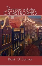 DRESSES AND OTHER CATASTROPHES By Dani O'connor **BRAND NEW**