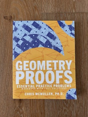 Geometry Proofs Essential Practice Problems Workbook By Chris Mcmullen PH.D.