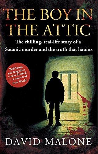 The Boy in the Attic: The Chilling, Real-Life Story of a... - Malone, David
