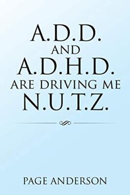 A.D.D. and A.D.H.D. Are Driving Me N.U.T.Z. by Page Anderson (Paperback, 2016)