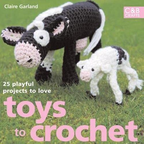 Crochet Toys: 25 Playful Projects to Love by Claire Garland (Hardback) Book New