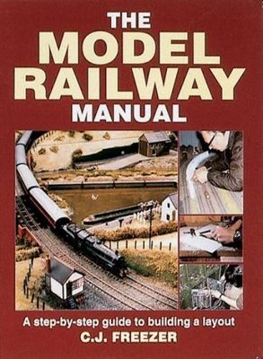 The Model Railway Manual: A Step-By-Step Guide to Building a Layout by Freezer,