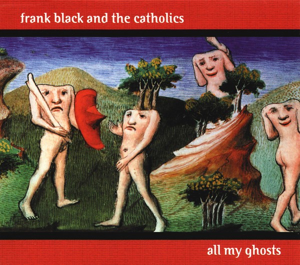 Frank Black and the Catholics All My Ghosts CD