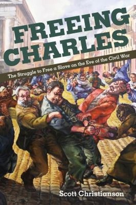 Freeing Charles : The Struggle to Free a Slave on the Eve of the