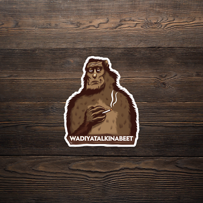 Bigfoot Wadiyatalkinabeet Sasquatch Funny Smoker Sticker #2516