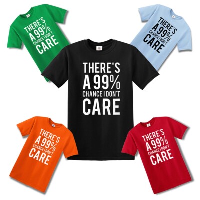 T-Shirt There is A 99 Chance I Don't Care Stic lustig Humor Witz Neuheit Shirt