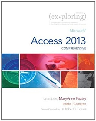 Exploring : Microsoft Access 2013, Comprehensive Spiral