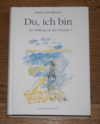 Du, ich bin... der Häftling mit der Nr. 1. Andlauer, Anna: