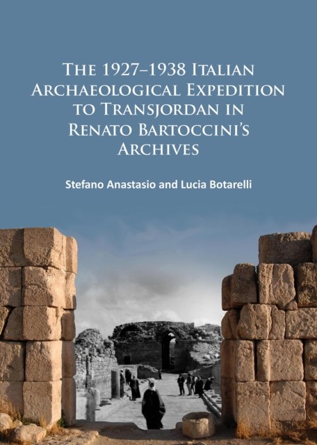 The 1927–1938 Italian Archaeological Expedition to Transjordan in Renato