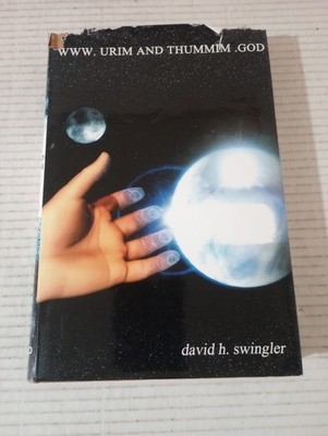 WWW.URIM AND THUMMIM.GOD By David H. Swingler Signed 1st Edition HCDJ