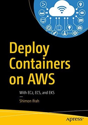 Shimon Ifrah - Deploy Containers on AWS   With EC2 ECS and EKS - New - X555z