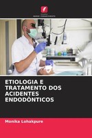 Monika Lohakpure | Etiologia E Tratamento DOS Acidentes EndodÔNticos | Buch