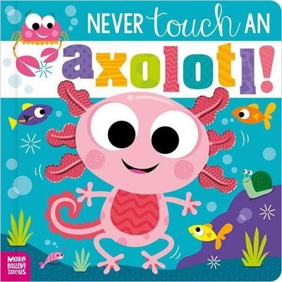 Berühren Sie niemals einen Axolotl! von Cara Jenkins [gebunden]