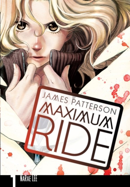 Maximum Ride: Manga Volume 1 by James Patterson (Paperback Book)