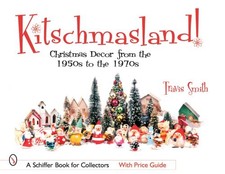 KITSCHMASLAND!: CHRISTMAS DECOR FROM THE 1950S THROUGH THE By Travis Smith Mint