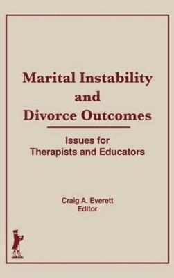 Marital Instability and Divorce Outcomes: Issues for Therapists and Educators by