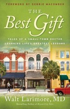 The Best Gift Tales of a SmallTown Doctor Learning Life`s Greatest Lessons: Tale