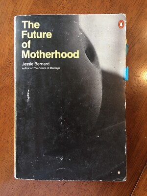 The Future of Motherhood by Jessie Bernard Book