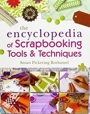The Encyclopedia of Scrapbooking Tools and Techniques Susan Picke