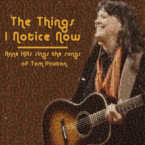 Anne Hills Sings the Songs Of Tom Paxton:the Things I Notice Now CD NEW