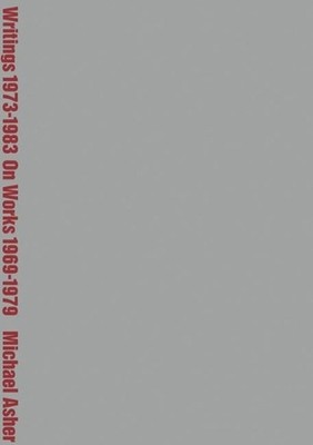 Michael Asher: Writings 1973-1983 on Works 1969-1979 by Michael Asher (English)