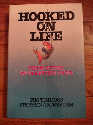 HOOKED ON LIFE: From Stuck to Starting Over by Tim Timmons - 1985 - Hardback
