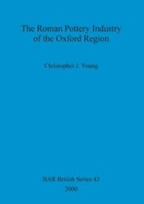 The Roman Pottery Industry Of The Oxford Region