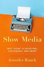 Slow Media: Why Slow is Satisfying, Sustaina... 9780197626023 by Rauch, Jennifer