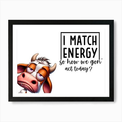 I Match Energy So How We Got To Act Gerahmtes Wandbild Poster Leinwanddruck Bild