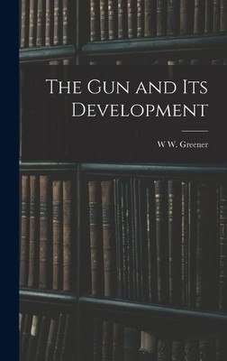 W W Greener The gun and its Development (Gebundene Ausgabe)