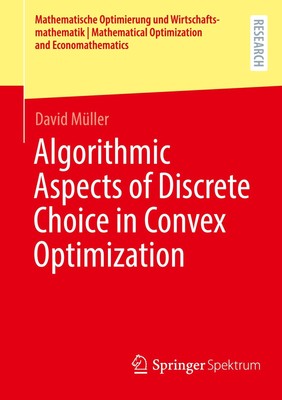 David Müller | Algorithmic Aspects of Discrete Choice in Convex Optimization
