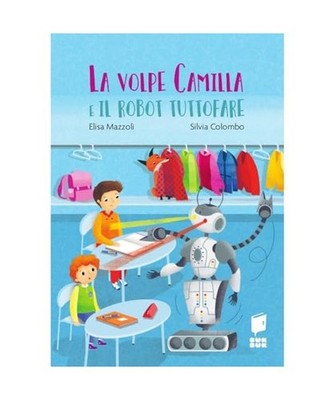 La volpe Camilla e il robot tuttofare. Ediz. a colori [Tutti a scuola], Mazzoli,