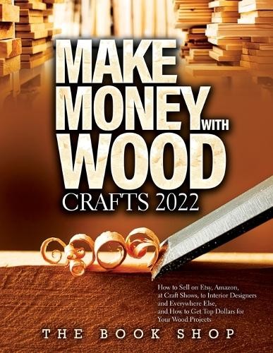 Make Money with Wood Crafts 2022 (Tascabile)