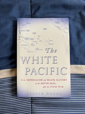 The White Pacific By Gerald Horne (2007, Paperback)