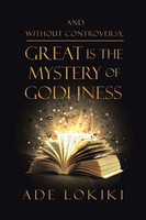 Ade Lokiki | And Without Controversy, Great Is The Mystery Of Godliness | Buch