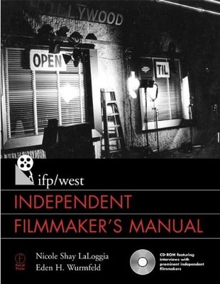 IFP/WEST INDEPENDENT FILMMAKER'S MANUAL By Nicole Laloggia & Eden H. Wurmfeld