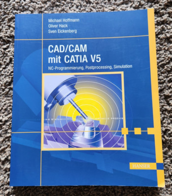 Titel: CAD/CAM mit CATIA V5   NC Programmierung, Postprocessing, Simulation