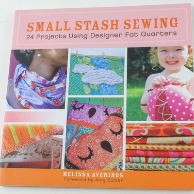 Small Stash Sewing by Melissa Averinos - 24 Projects for Fat Quarters
