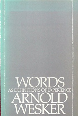 Words as Definitions of Experience, Wesker, Arnold