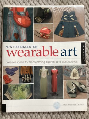 New Techniques for Wearable Art : Creative Ideas for Transforming Clothes  PB