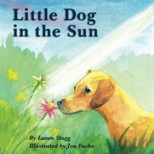 LITTLE DOG IN THE SUN By Lanea Stagg & John Fuchs **BRAND NEW**